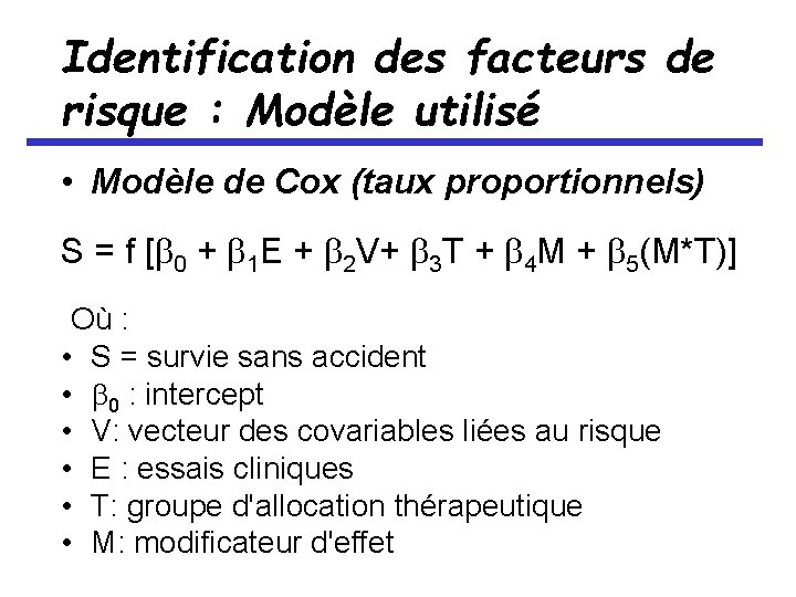 Identification des facteurs de risque : Modèle utilisé • Modèle de Cox (taux proportionnels)