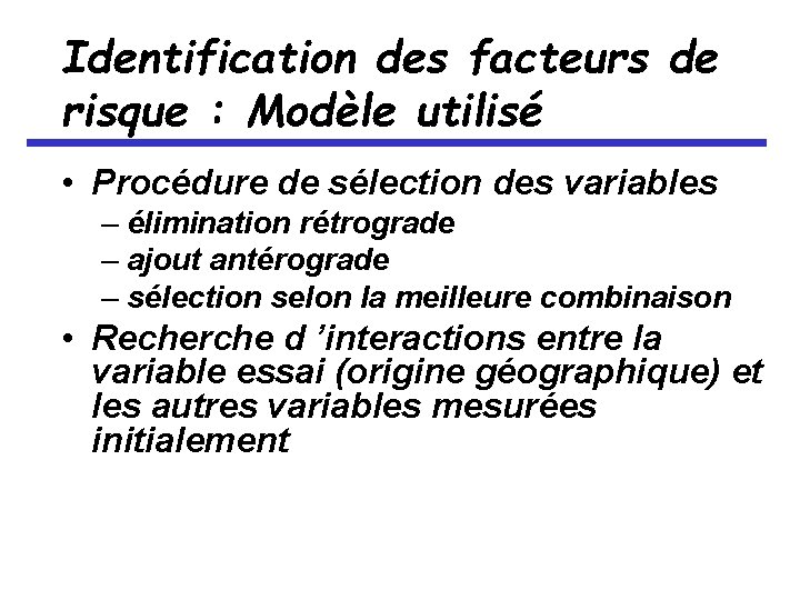 Identification des facteurs de risque : Modèle utilisé • Procédure de sélection des variables