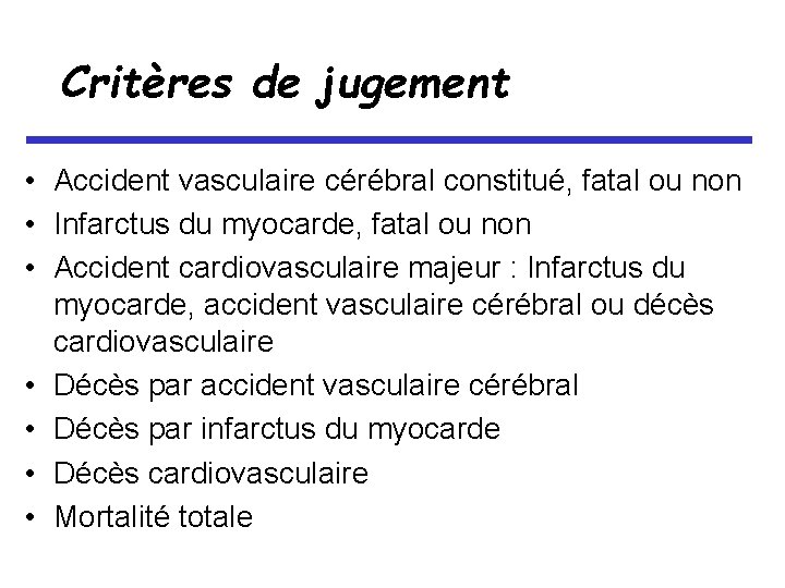 Critères de jugement • Accident vasculaire cérébral constitué, fatal ou non • Infarctus du