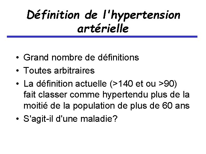 Définition de l'hypertension artérielle • Grand nombre de définitions • Toutes arbitraires • La