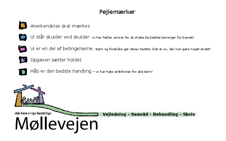 Pejlemærker Anerkendelse skal mærkes Vi står skulder ved skulder -vi har fælles ansvar for