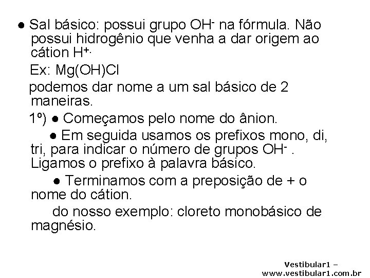 ● Sal básico: possui grupo OH- na fórmula. Não possui hidrogênio que venha a