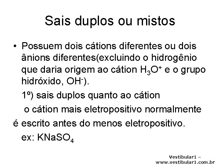 Sais duplos ou mistos • Possuem dois cátions diferentes ou dois ânions diferentes(excluindo o