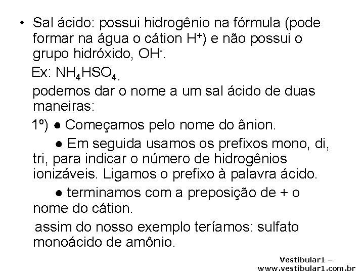  • Sal ácido: possui hidrogênio na fórmula (pode formar na água o cátion