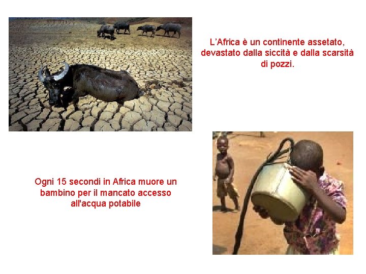 L’Africa è un continente assetato, devastato dalla siccità e dalla scarsità di pozzi. Ogni
