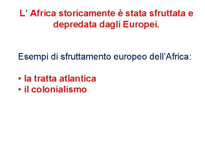 L’ Africa storicamente è stata sfruttata e depredata dagli Europei. Esempi di sfruttamento europeo
