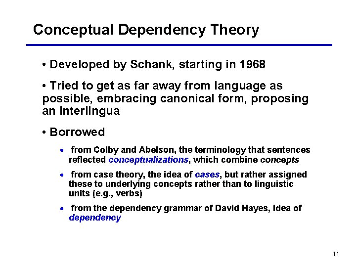 Conceptual Dependency Theory • Developed by Schank, starting in 1968 • Tried to get