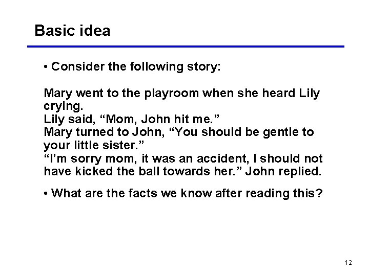 Basic idea • Consider the following story: Mary went to the playroom when she