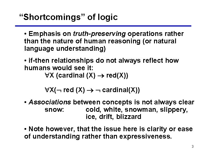 “Shortcomings” of logic • Emphasis on truth-preserving operations rather than the nature of human