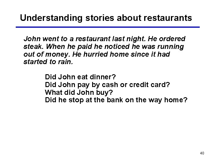 Understanding stories about restaurants John went to a restaurant last night. He ordered steak.