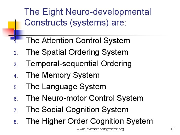 The Eight Neuro-developmental Constructs (systems) are: 1. 2. 3. 4. 5. 6. 7. 8.