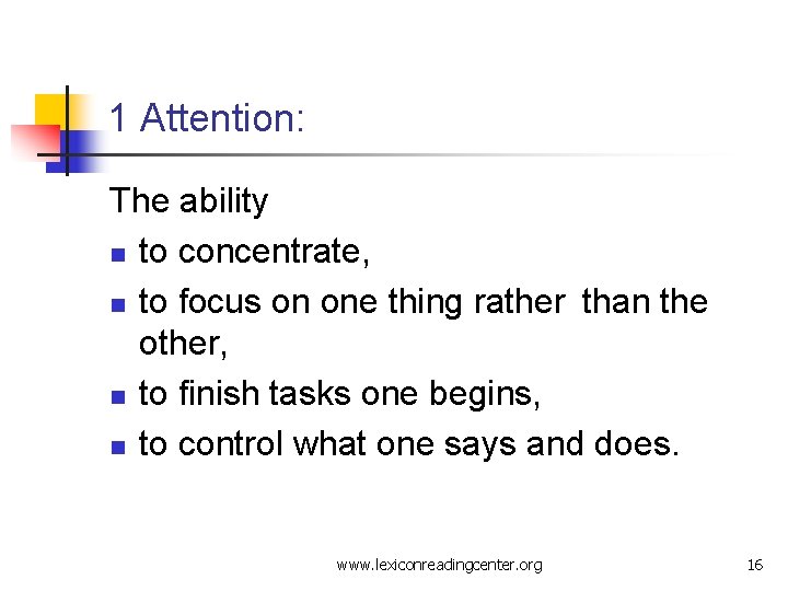 1 Attention: The ability n to concentrate, n to focus on one thing rather