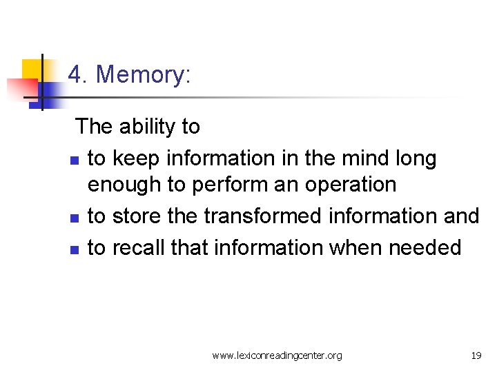 4. Memory: The ability to n to keep information in the mind long enough