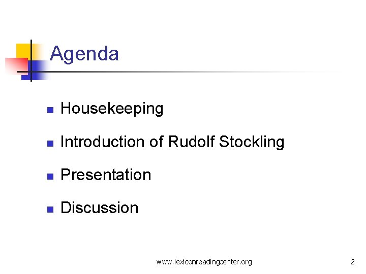 Agenda n Housekeeping n Introduction of Rudolf Stockling n Presentation n Discussion www. lexiconreadingcenter.
