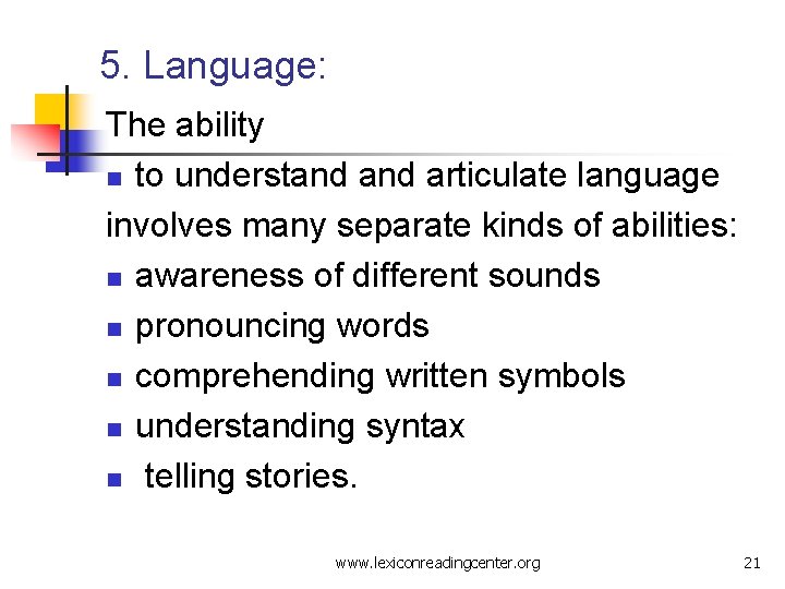 5. Language: The ability n to understand articulate language involves many separate kinds of