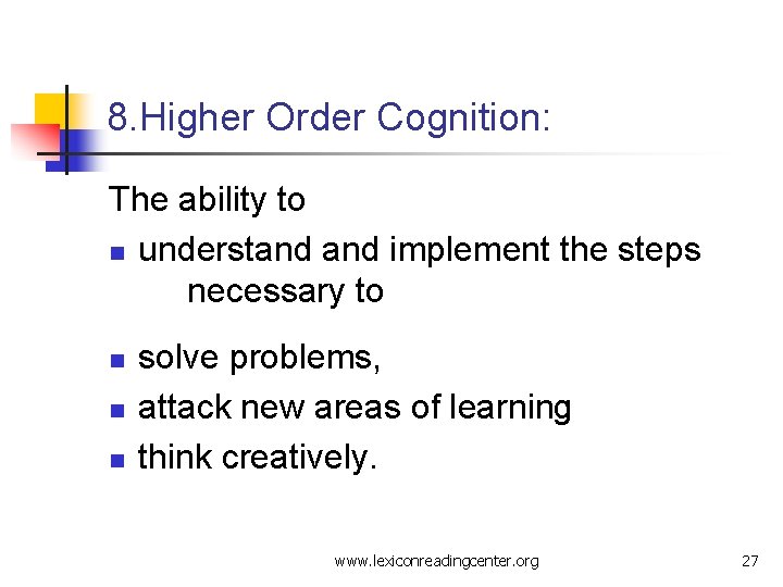 8. Higher Order Cognition: The ability to n understand implement the steps necessary to