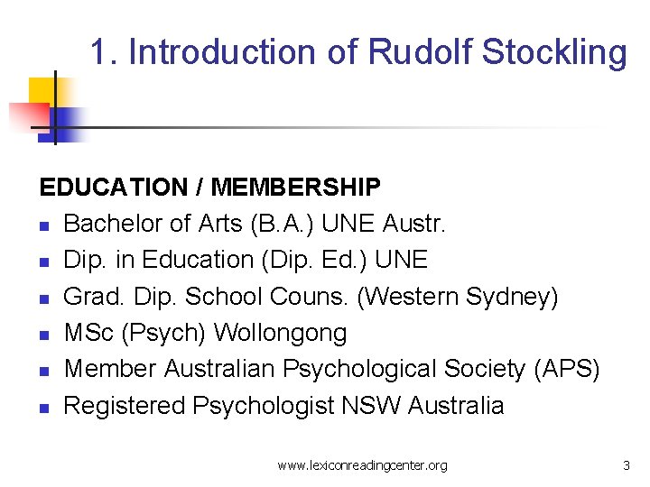 1. Introduction of Rudolf Stockling EDUCATION / MEMBERSHIP n Bachelor of Arts (B. A.