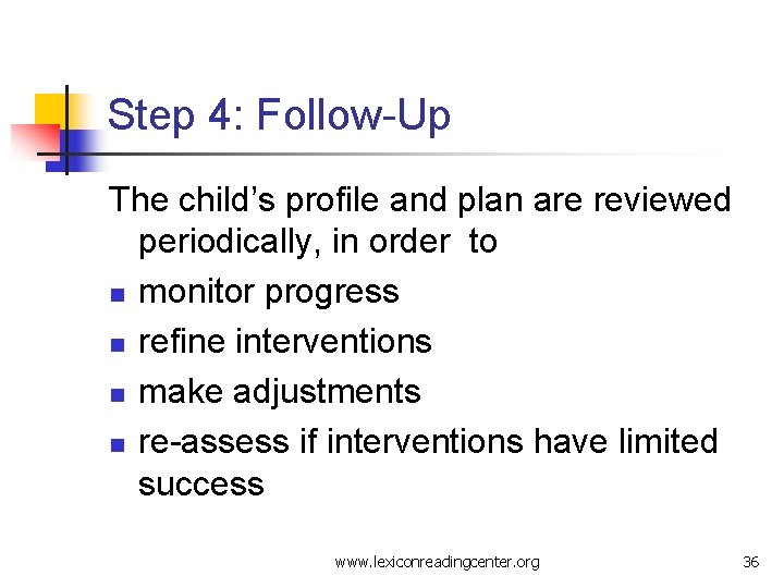 Step 4: Follow-Up The child’s profile and plan are reviewed periodically, in order to