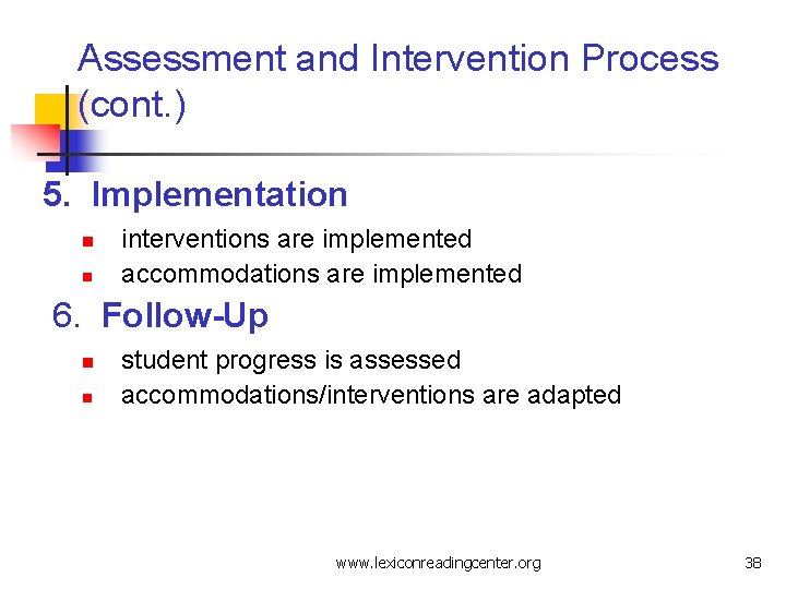 Assessment and Intervention Process (cont. ) 5. Implementation n n interventions are implemented accommodations