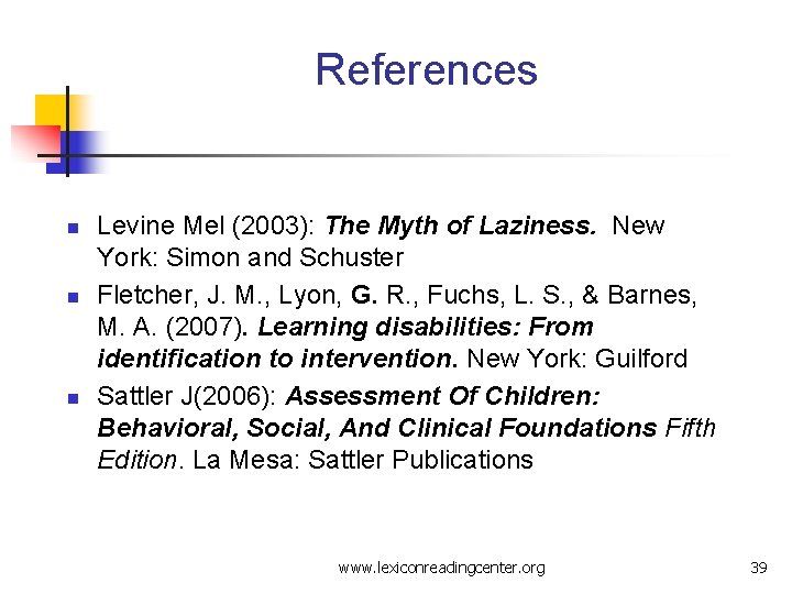 References n n n Levine Mel (2003): The Myth of Laziness. New York: Simon