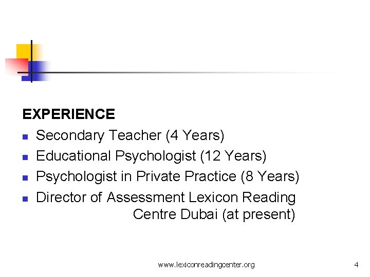 EXPERIENCE n Secondary Teacher (4 Years) n Educational Psychologist (12 Years) n Psychologist in