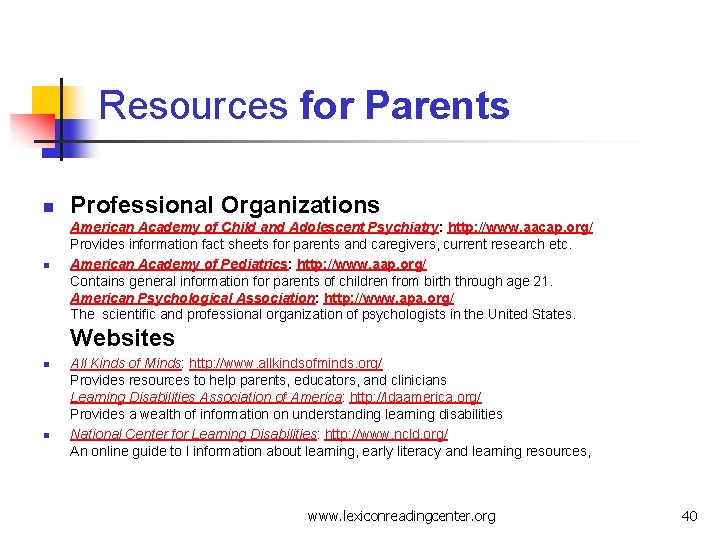 Resources for Parents n n Professional Organizations American Academy of Child and Adolescent Psychiatry: