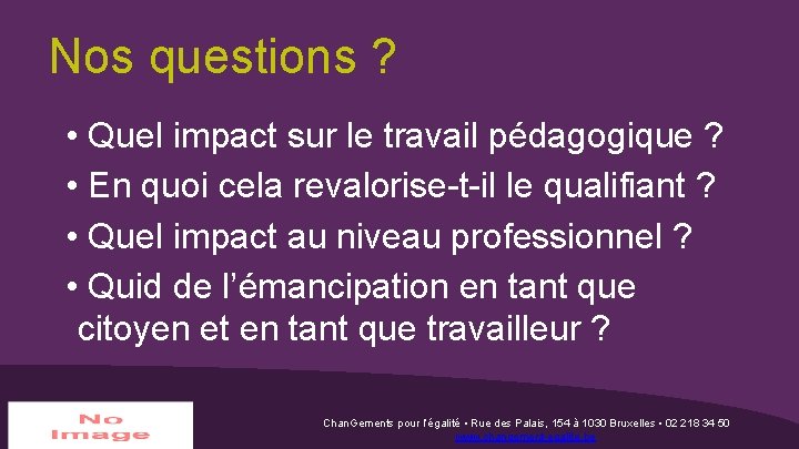 Nos questions ? • Quel impact sur le travail pédagogique ? • En quoi