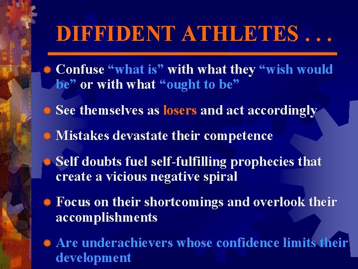 DIFFIDENT ATHLETES. . . ® Confuse “what is” with what they “wish would be”