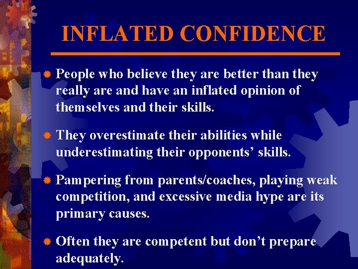 INFLATED CONFIDENCE ® People who believe they are better than they really are and