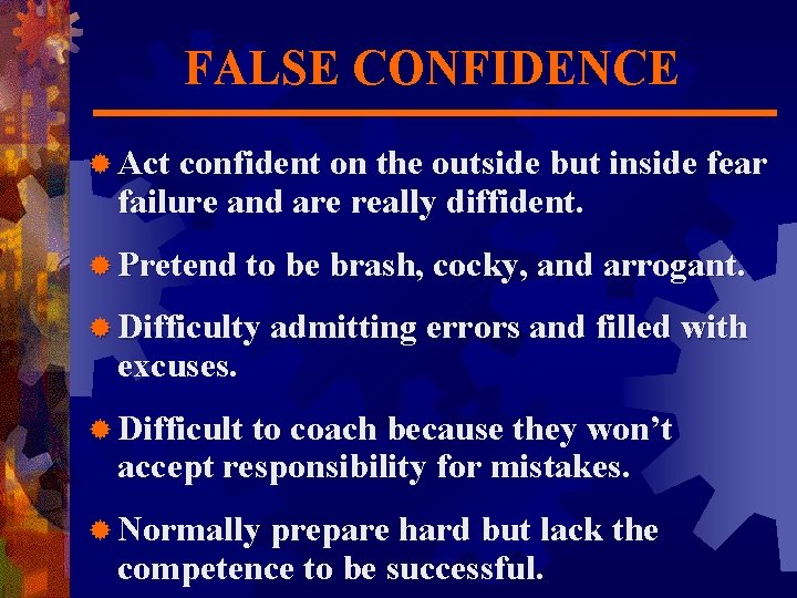 FALSE CONFIDENCE ® Act confident on the outside but inside fear failure and are