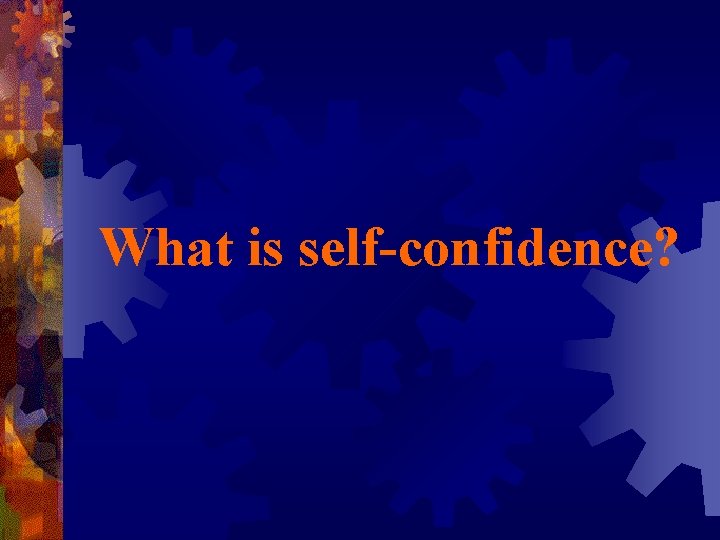 What is self-confidence? 