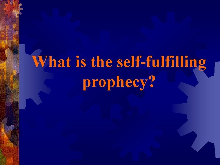 What is the self-fulfilling prophecy? 