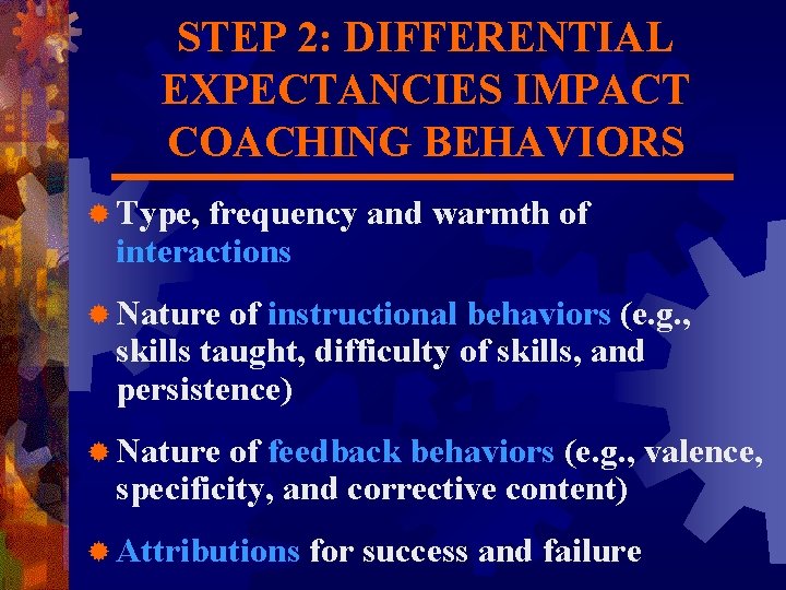 STEP 2: DIFFERENTIAL EXPECTANCIES IMPACT COACHING BEHAVIORS ® Type, frequency and warmth of interactions