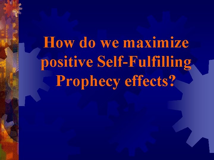 How do we maximize positive Self-Fulfilling Prophecy effects? 
