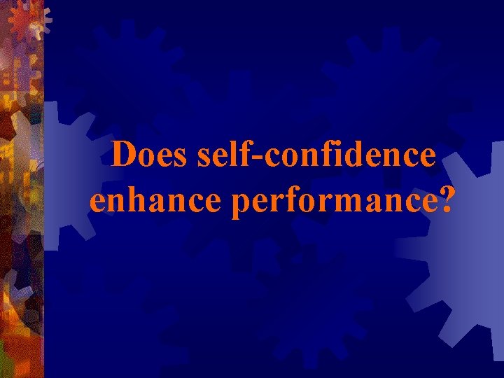 Does self-confidence enhance performance? 