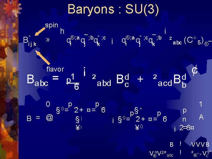 Baryons : SU(3) spin Bi°j k » h flavor Babc = 0 B =