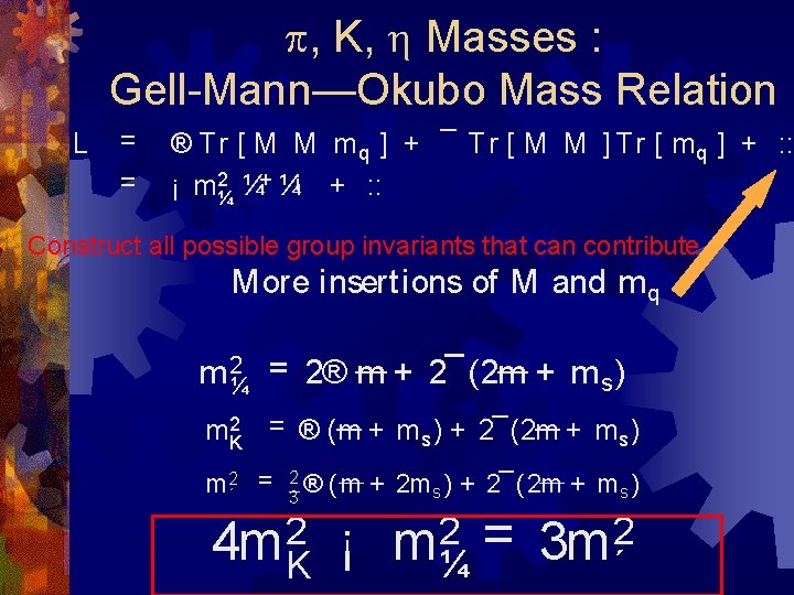 p, K, h Masses : Gell-Mann—Okubo Mass Relation L = = ® T r