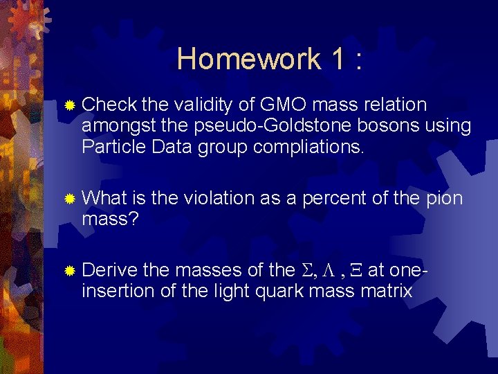 Homework 1 : ® Check the validity of GMO mass relation amongst the pseudo-Goldstone