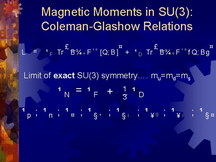 Magnetic Moments in SU(3): Coleman-Glashow Relations L = £ ¹ F Tr B ¾¹
