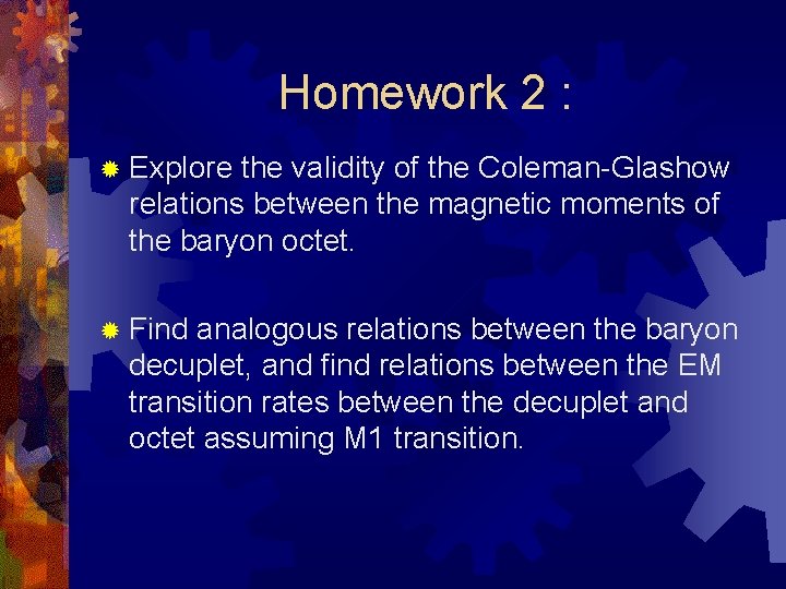 Homework 2 : ® Explore the validity of the Coleman-Glashow relations between the magnetic