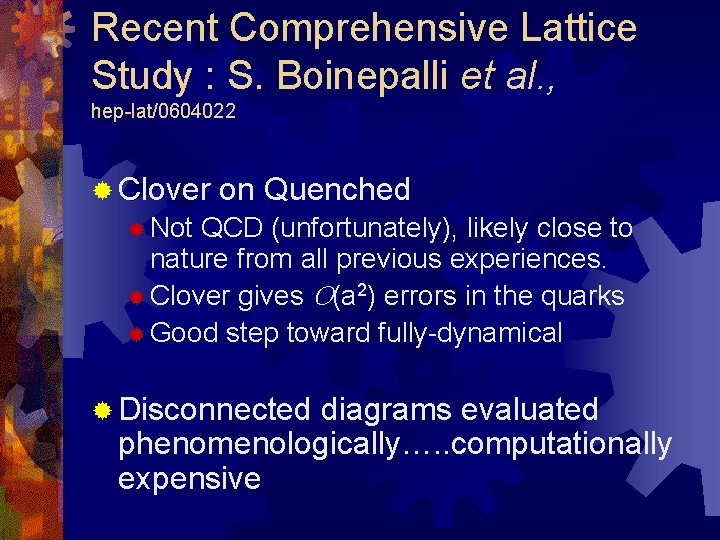 Recent Comprehensive Lattice Study : S. Boinepalli et al. , hep-lat/0604022 ® Clover on