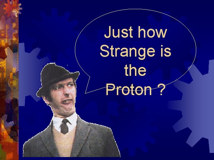 Just how Strange is the Proton ? 