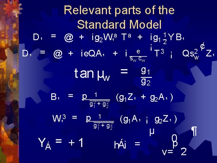 Relevant parts of the Standard Model D ¹ = @¹ + i g 2