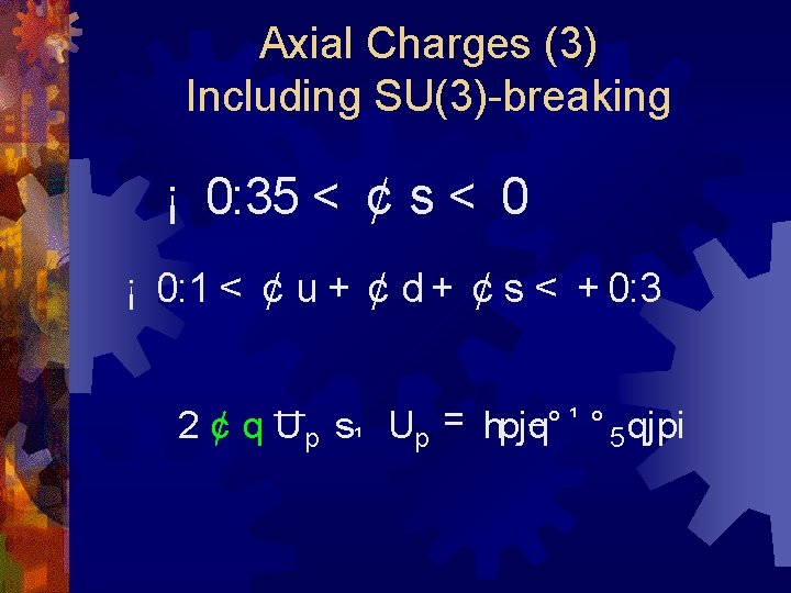 Axial Charges (3) Including SU(3)-breaking ¡ 0: 35 < ¢ s < 0 ¡