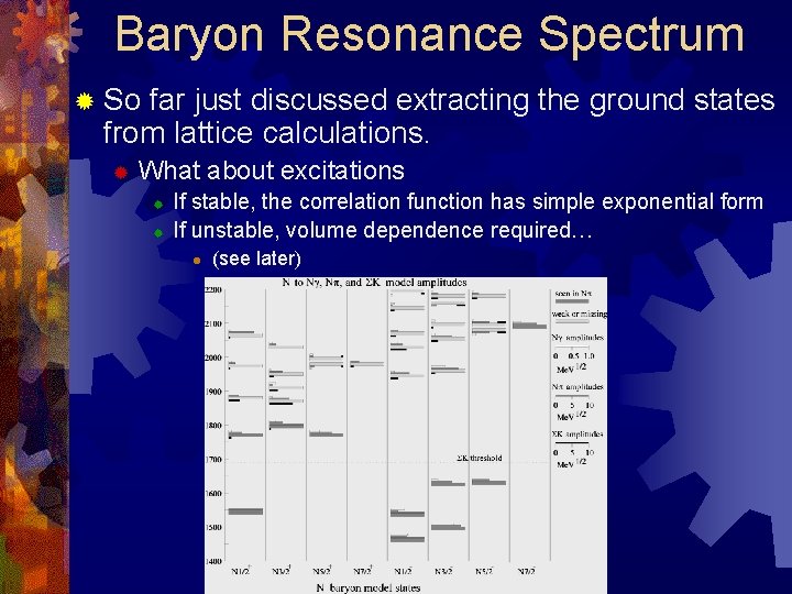 Baryon Resonance Spectrum ® So far just discussed extracting the ground states from lattice