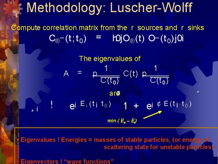 Methodology: Luscher-Wolff Compute correlation matrix from the r sources and r sinks C®¯ (t;