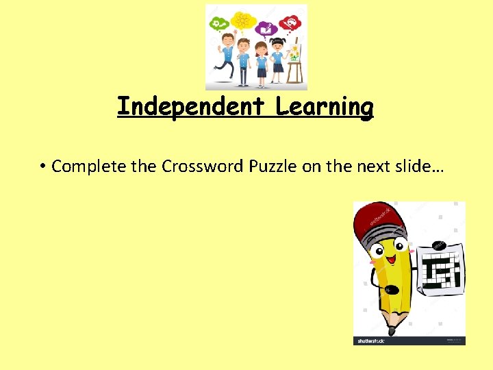 Independent Learning • Complete the Crossword Puzzle on the next slide… 