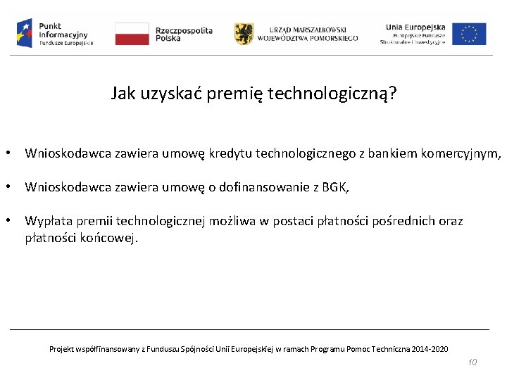 Jak uzyskać premię technologiczną? • Wnioskodawca zawiera umowę kredytu technologicznego z bankiem komercyjnym, •