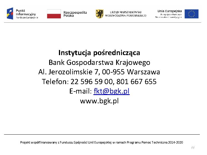 Instytucja pośrednicząca Bank Gospodarstwa Krajowego Al. Jerozolimskie 7, 00 -955 Warszawa Telefon: 22 596