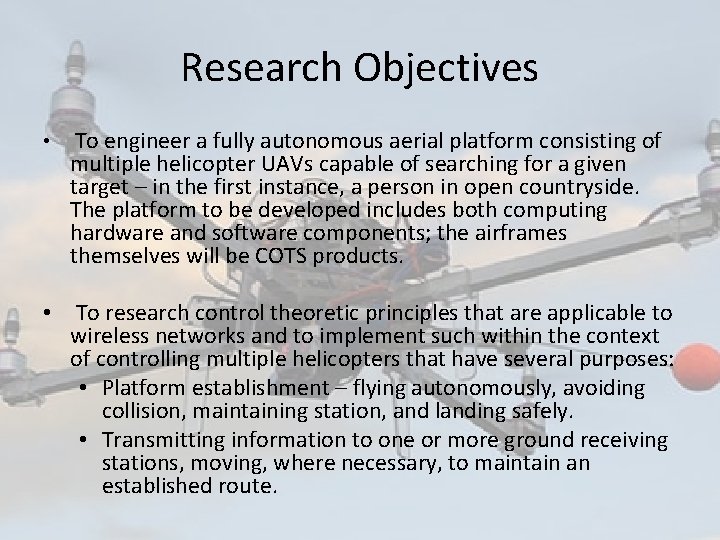 Research Objectives • To engineer a fully autonomous aerial platform consisting of multiple helicopter